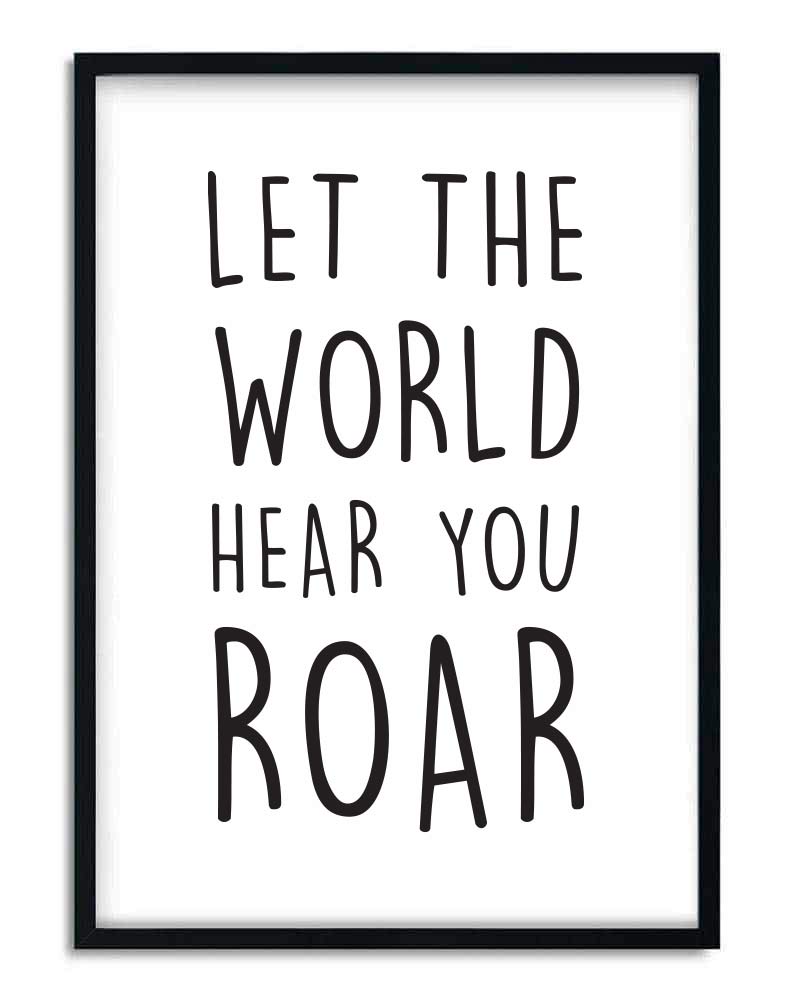 Let the world hear you ROAR